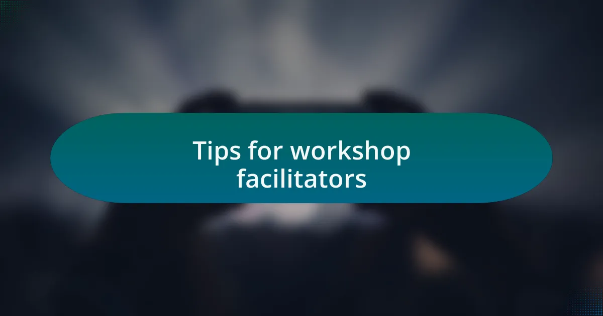 Tips for workshop facilitators