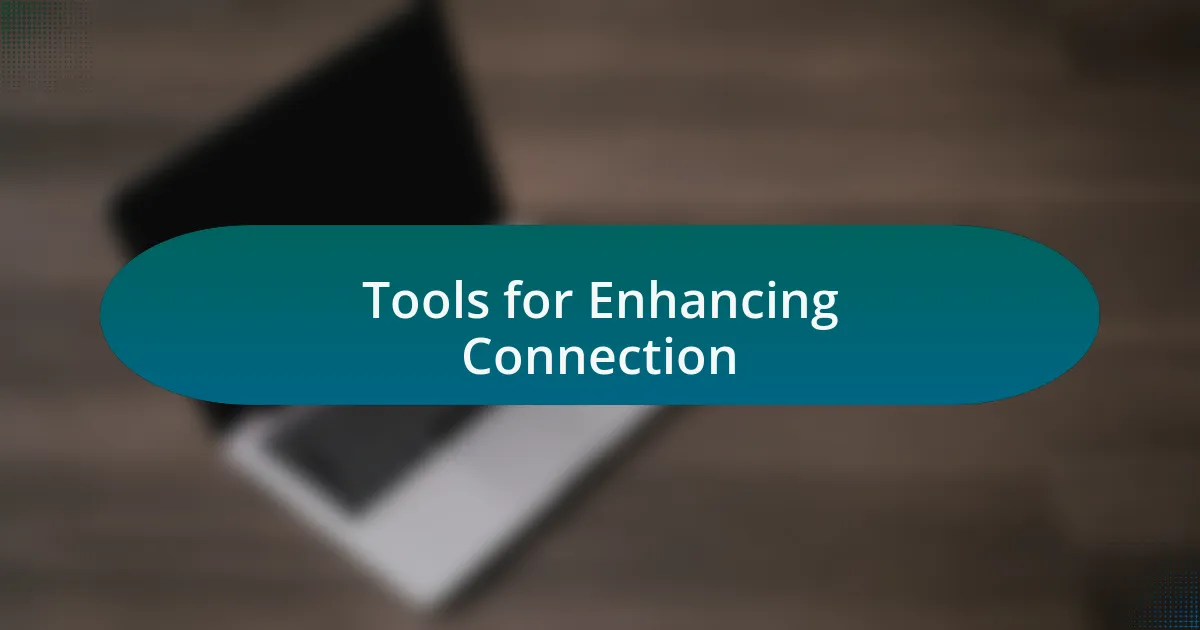Tools for Enhancing Connection