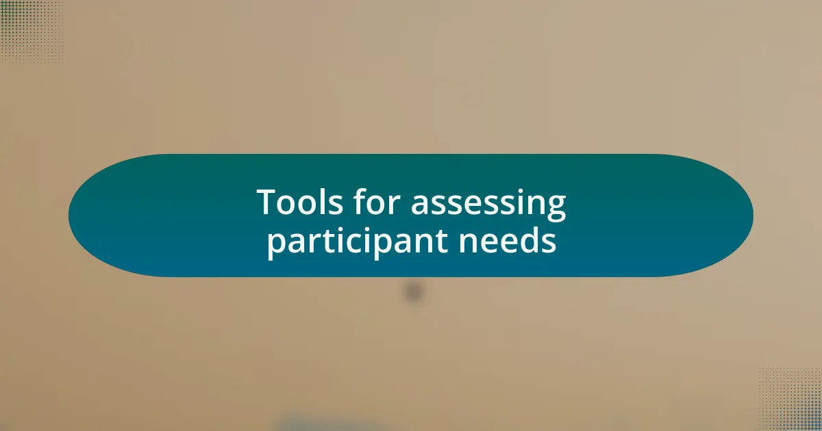 Tools for assessing participant needs