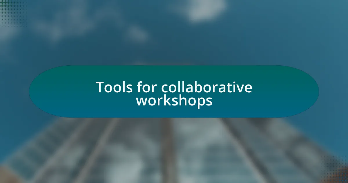 Tools for collaborative workshops