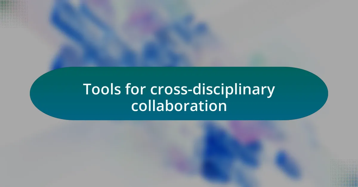 Tools for cross-disciplinary collaboration