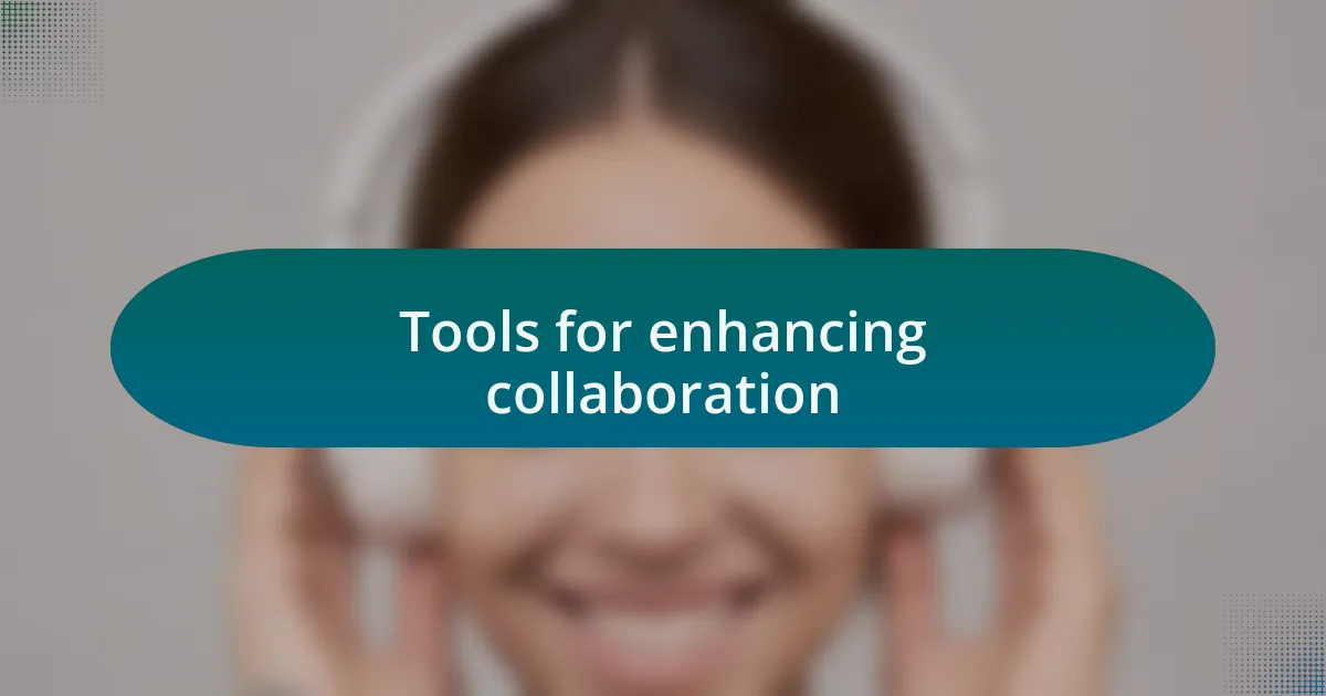 Tools for enhancing collaboration