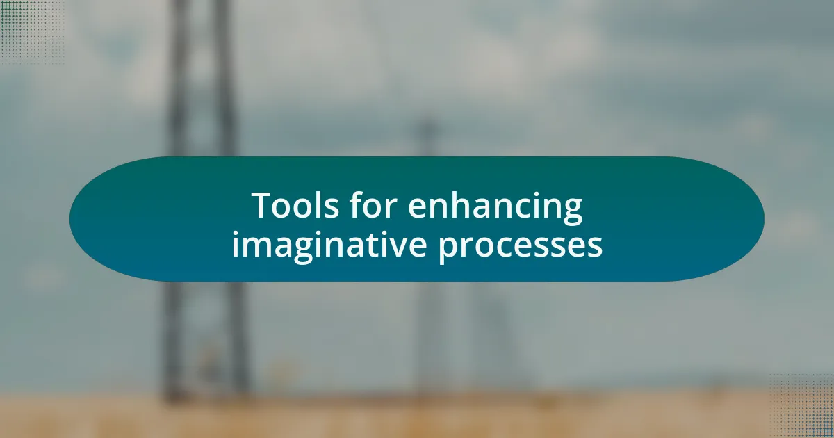 Tools for enhancing imaginative processes