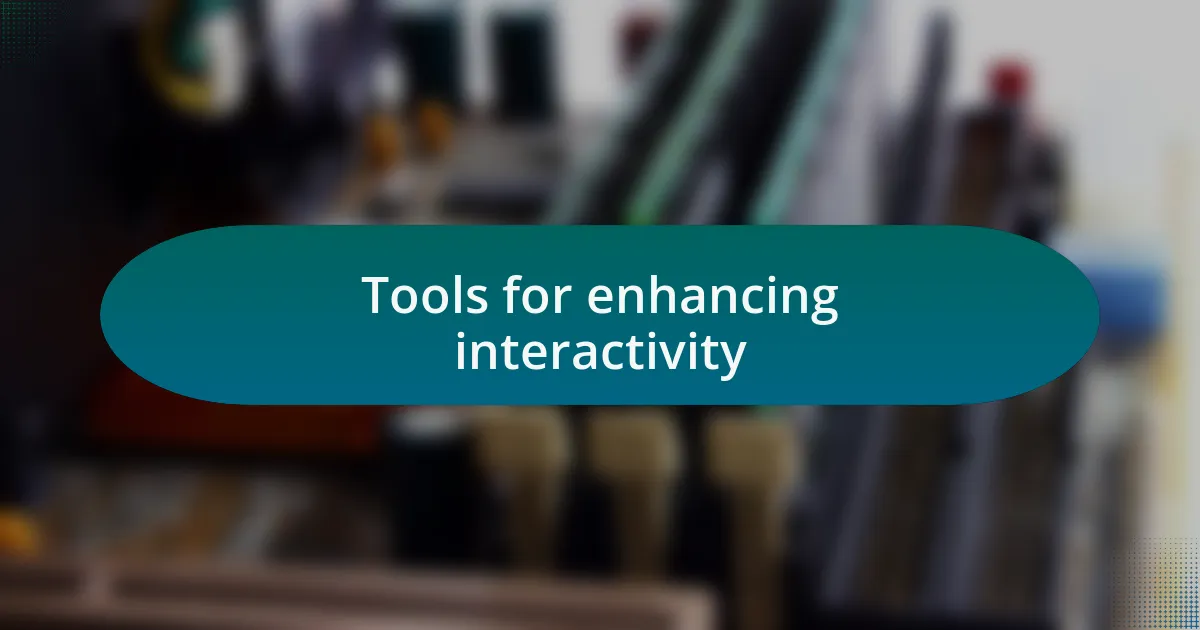 Tools for enhancing interactivity