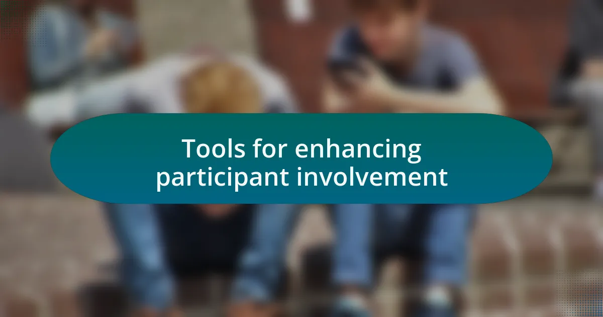 Tools for enhancing participant involvement