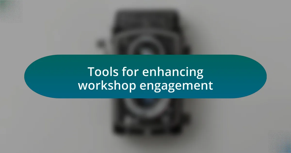 Tools for enhancing workshop engagement