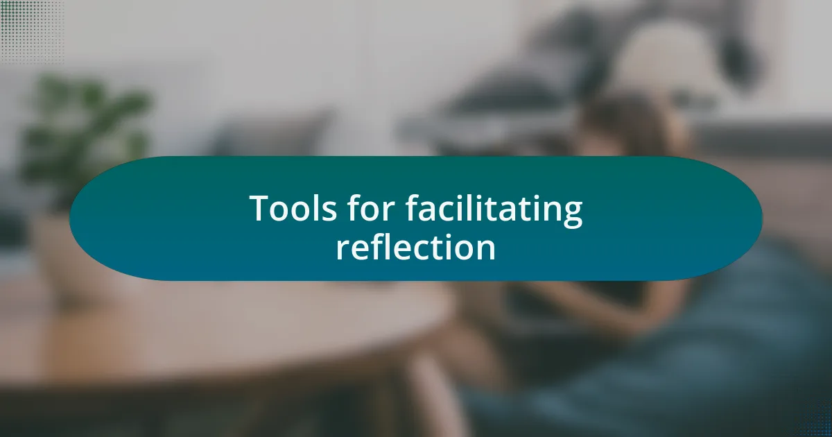 Tools for facilitating reflection