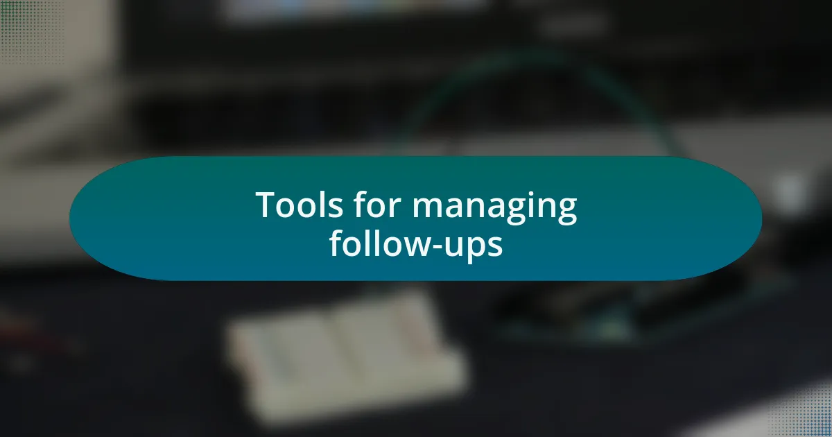 Tools for managing follow-ups