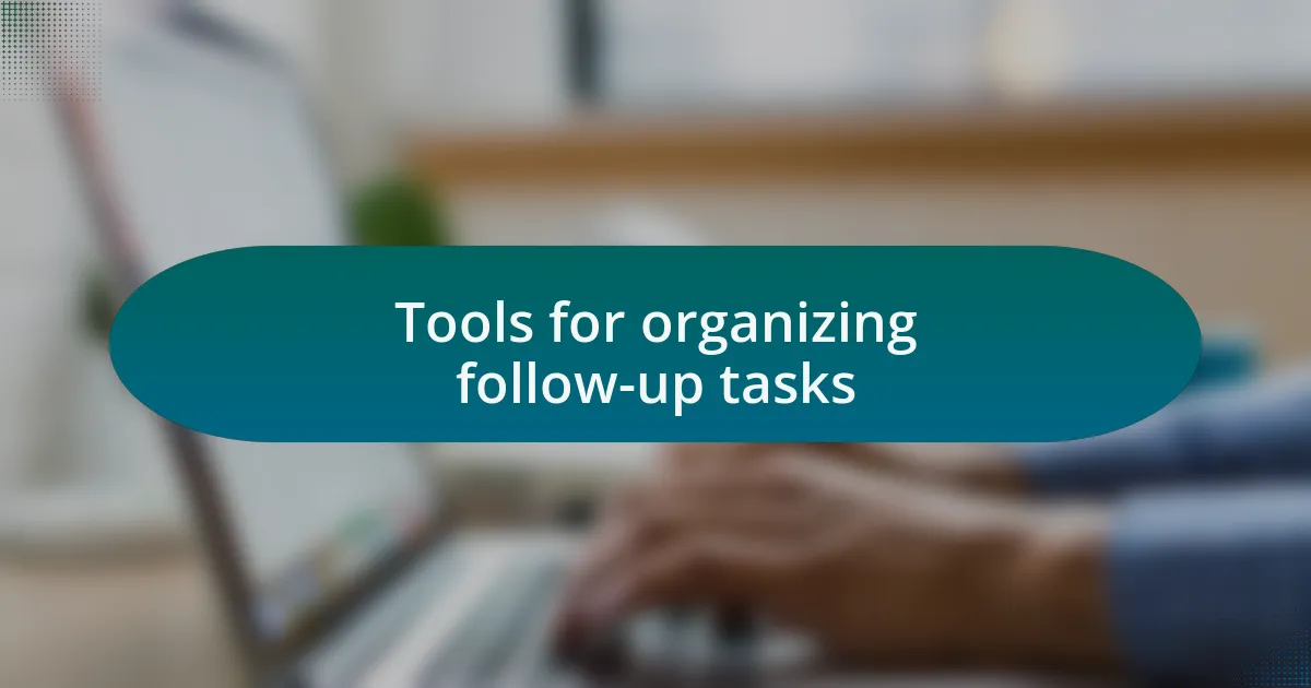 Tools for organizing follow-up tasks