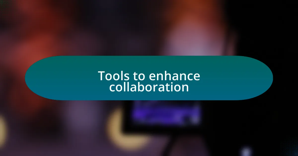 Tools to enhance collaboration