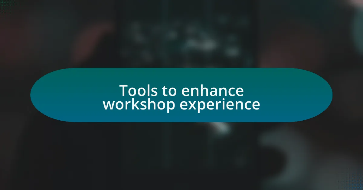 Tools to enhance workshop experience