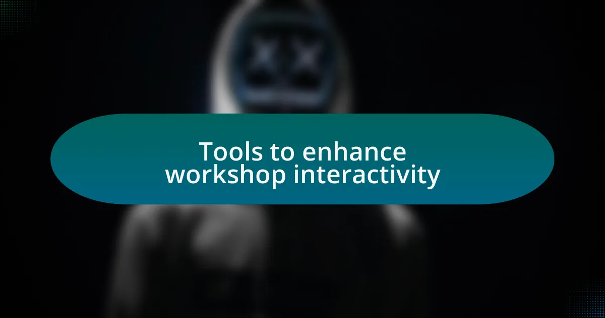 Tools to enhance workshop interactivity