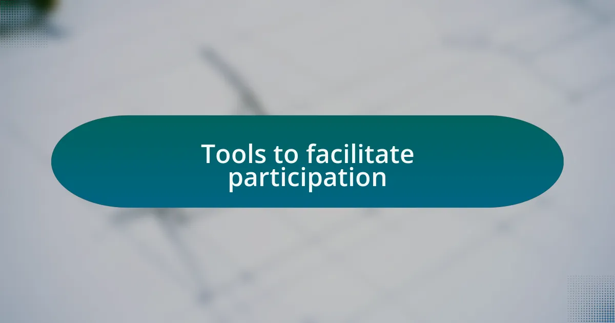 Tools to facilitate participation