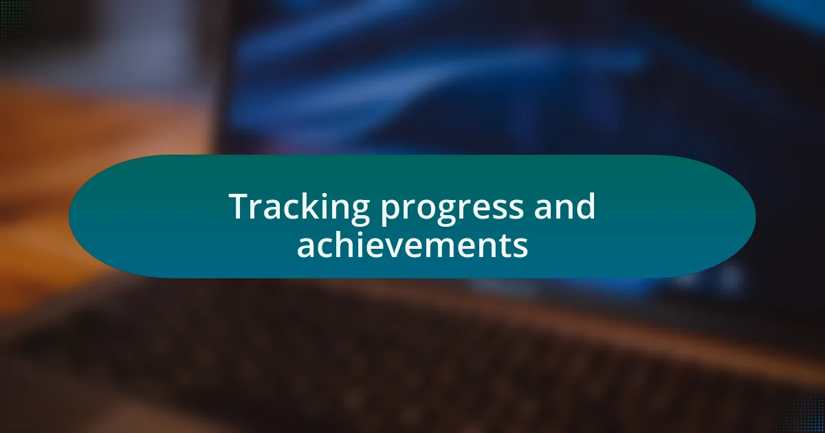 Tracking progress and achievements