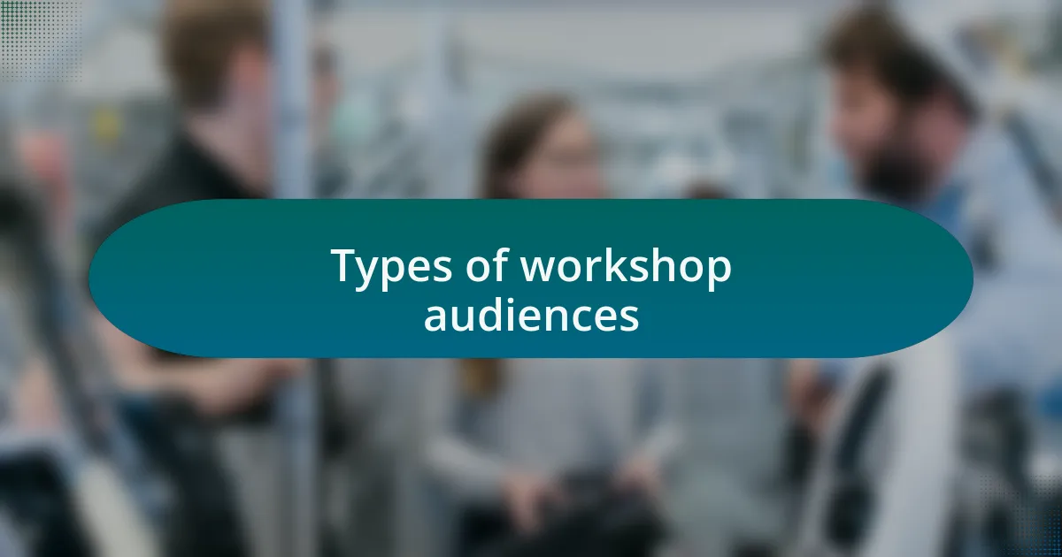 Types of workshop audiences