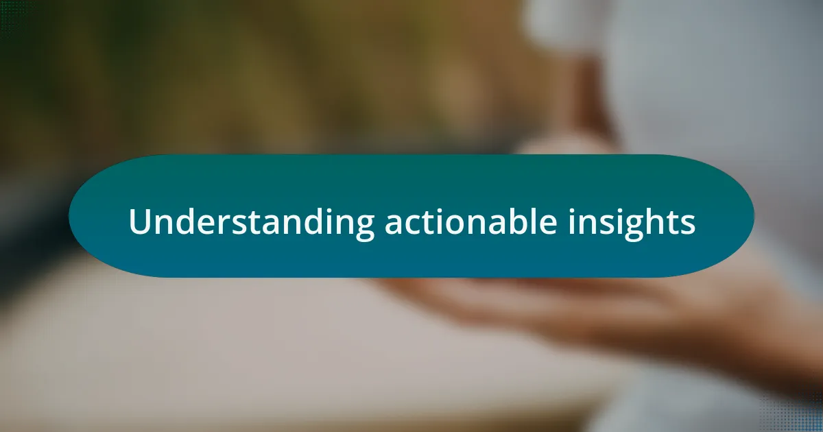 Understanding actionable insights