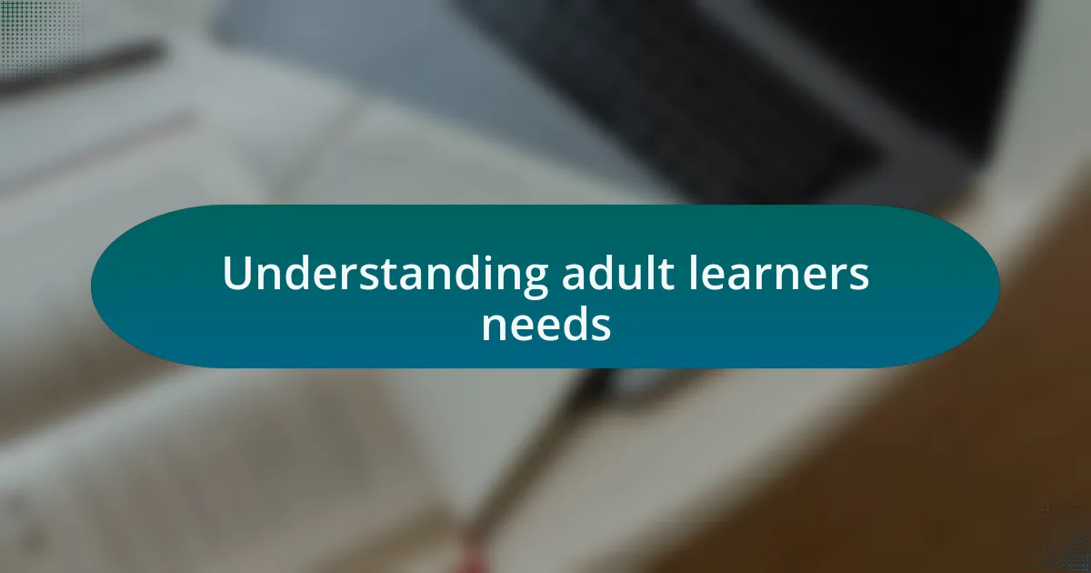 Understanding adult learners needs