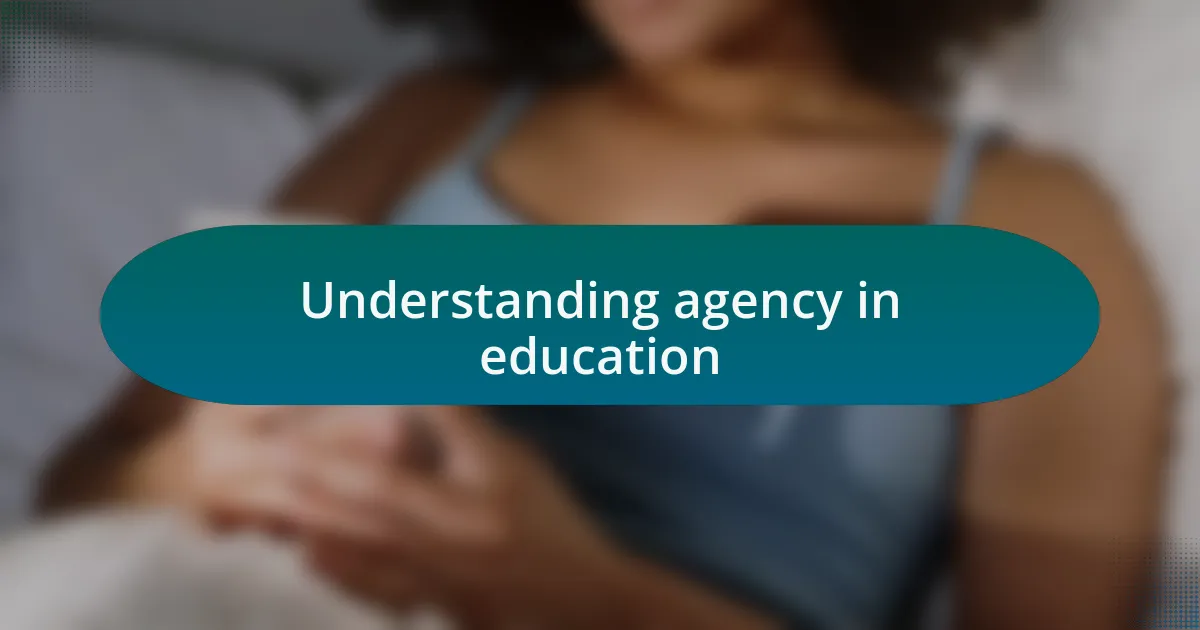 Understanding agency in education