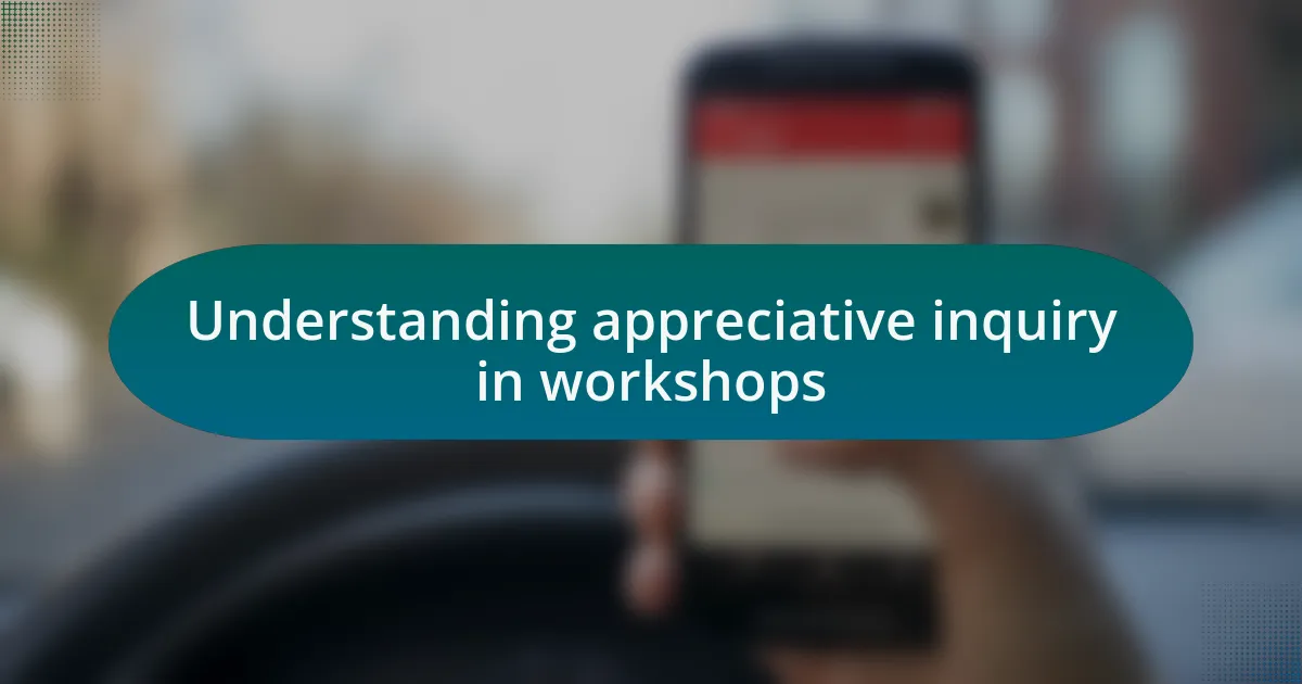 Understanding appreciative inquiry in workshops