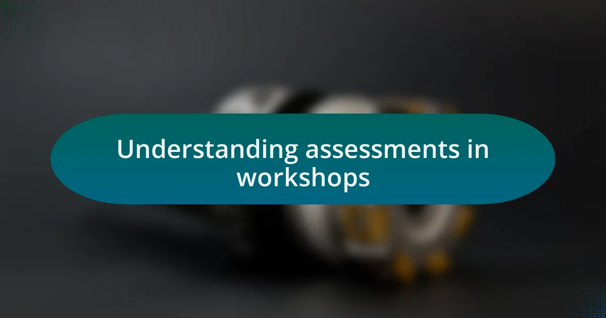 Understanding assessments in workshops