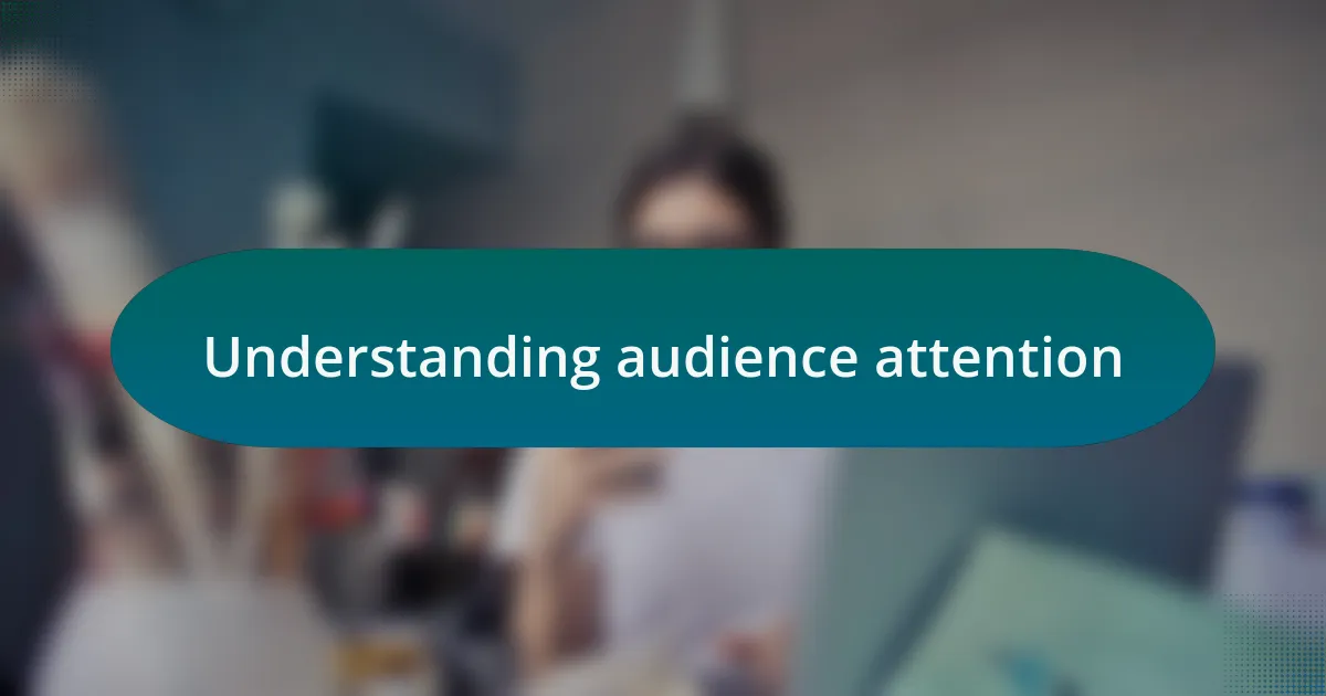 Understanding audience attention