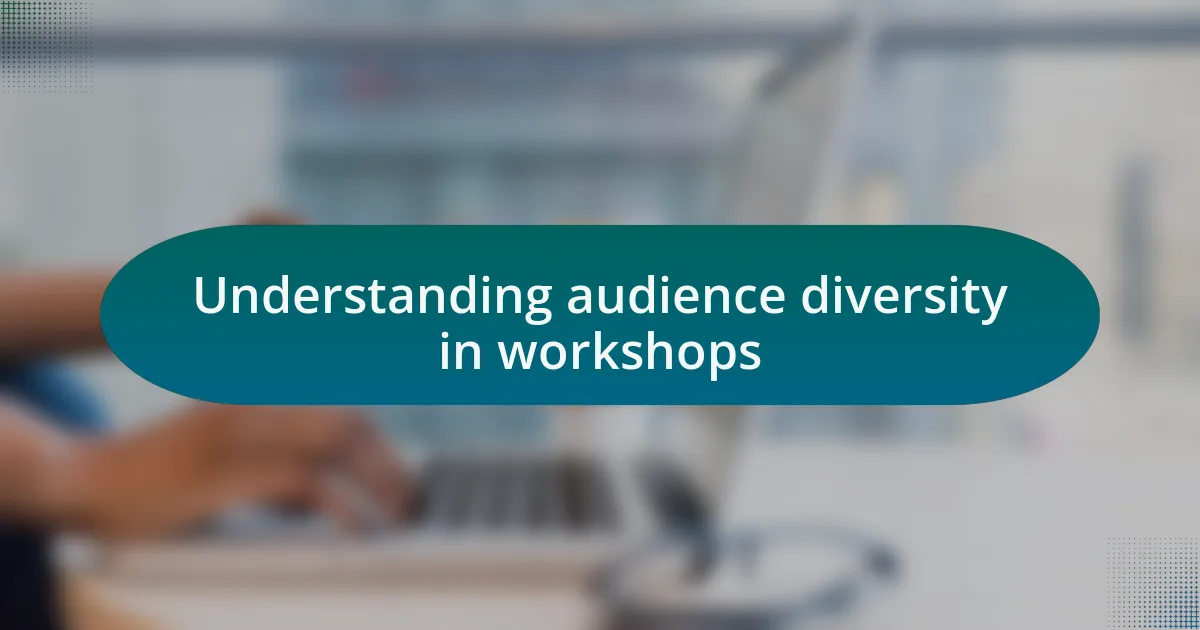 Understanding audience diversity in workshops