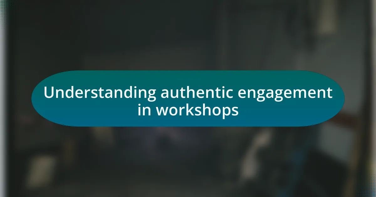 Understanding authentic engagement in workshops