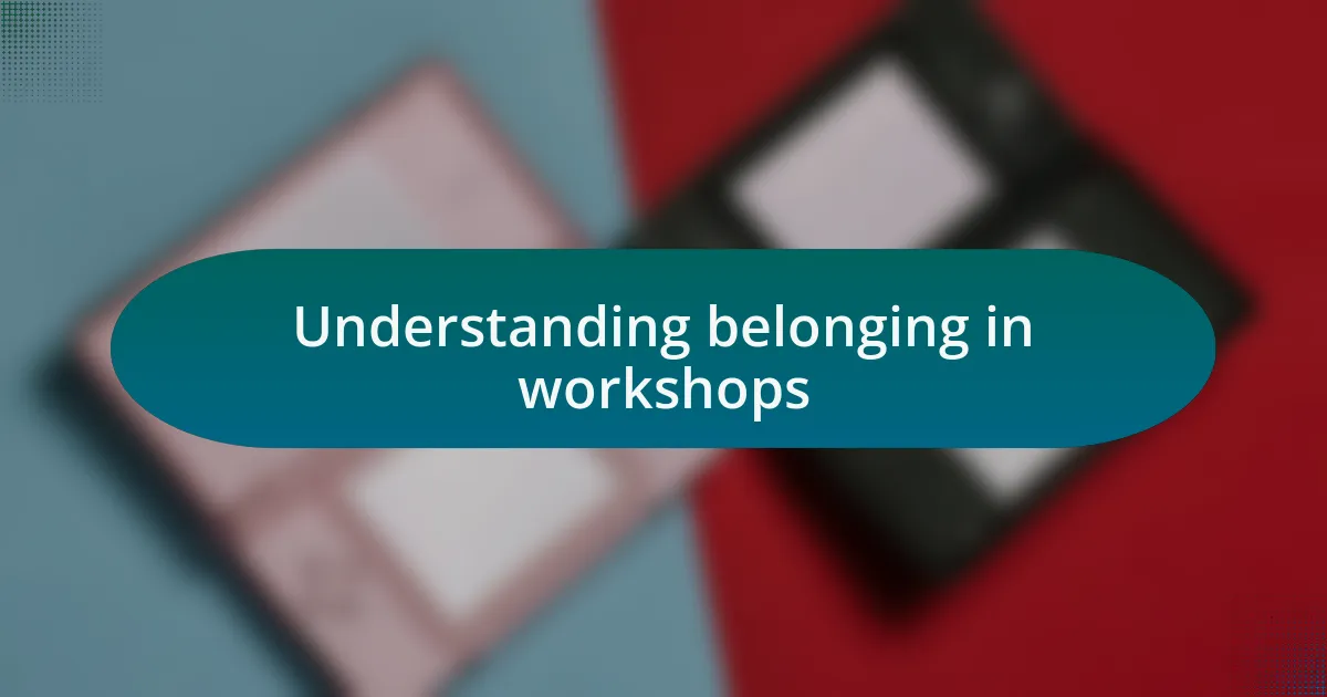 Understanding belonging in workshops