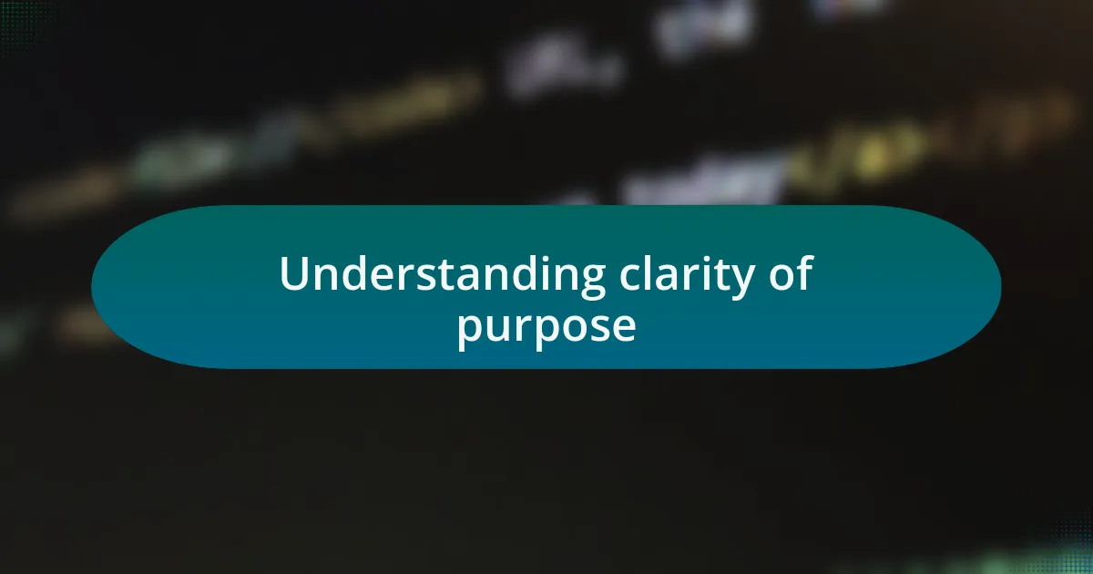 Understanding clarity of purpose
