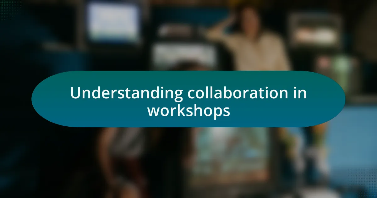 Understanding collaboration in workshops