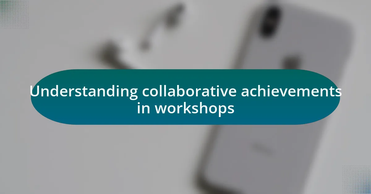 Understanding collaborative achievements in workshops