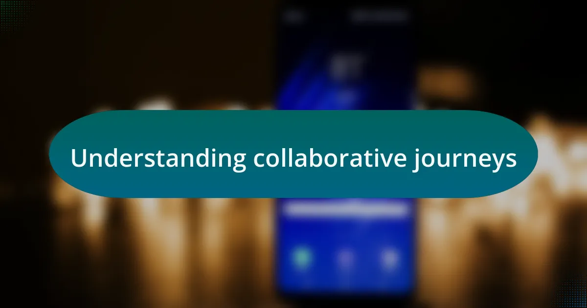 Understanding collaborative journeys