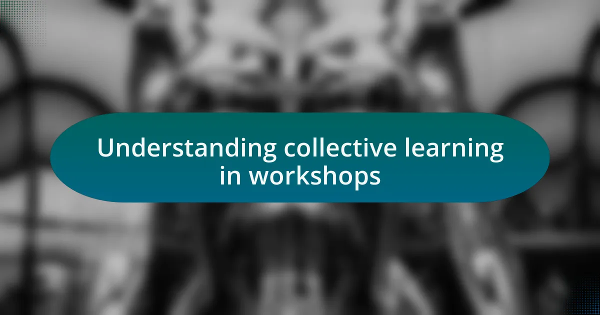 Understanding collective learning in workshops