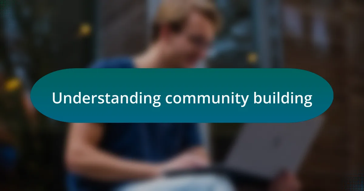 Understanding community building