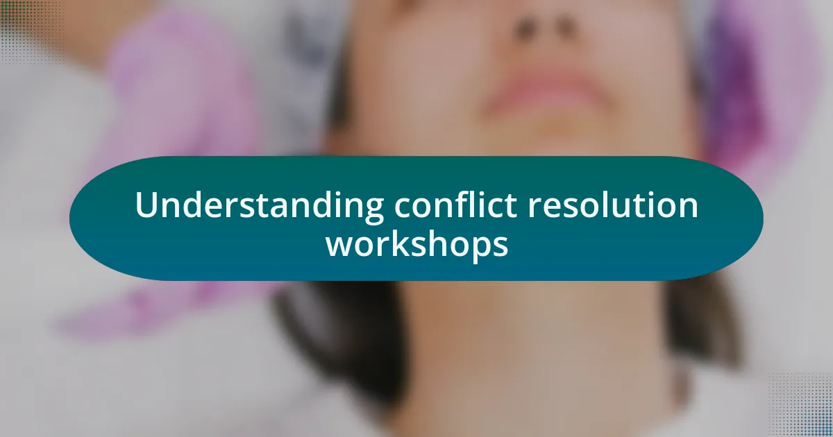 Understanding conflict resolution workshops