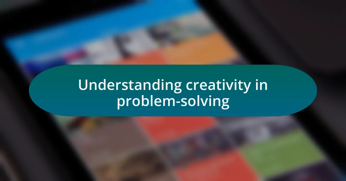 Understanding creativity in problem-solving