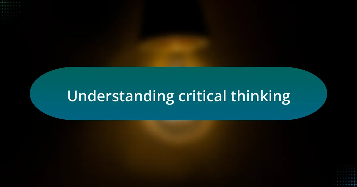 Understanding critical thinking