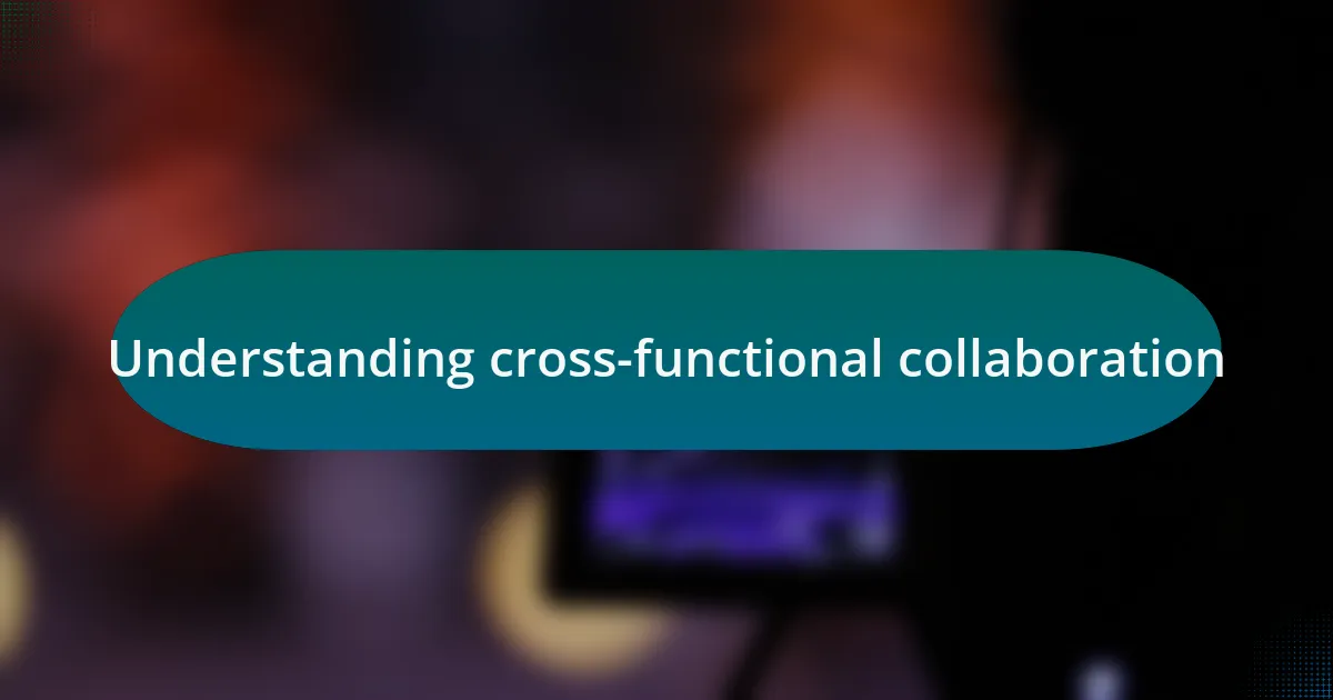 Understanding cross-functional collaboration