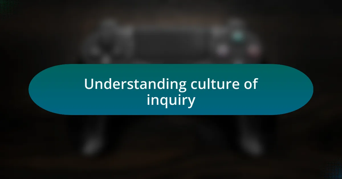 Understanding culture of inquiry