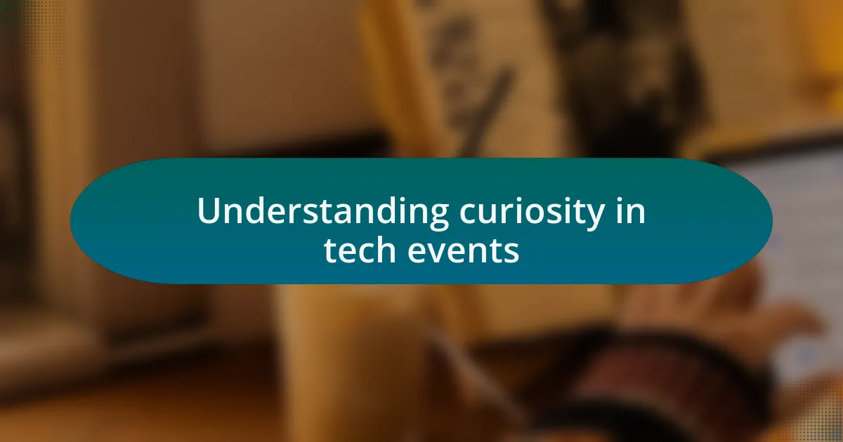 Understanding curiosity in tech events