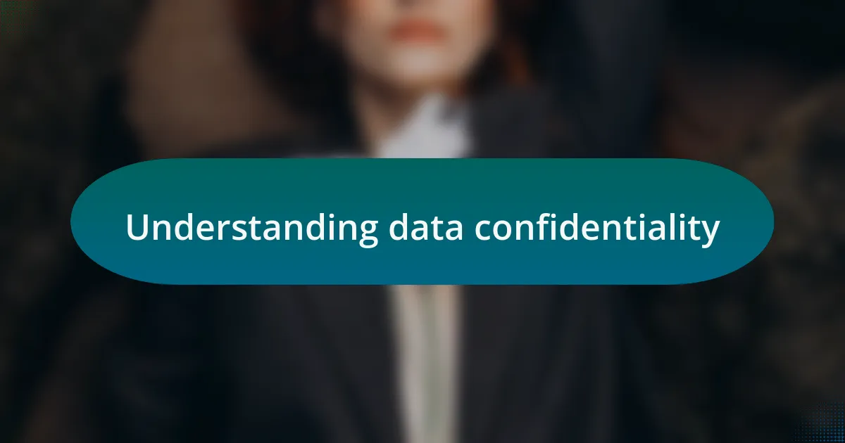 Understanding data confidentiality