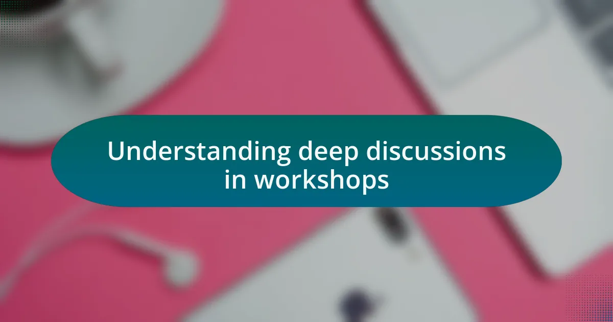 Understanding deep discussions in workshops