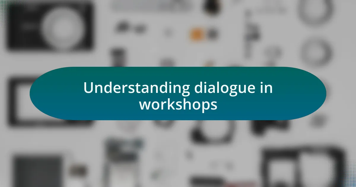 Understanding dialogue in workshops