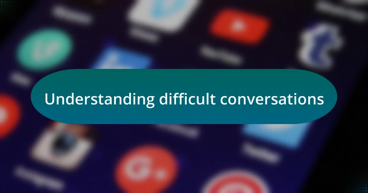 Understanding difficult conversations