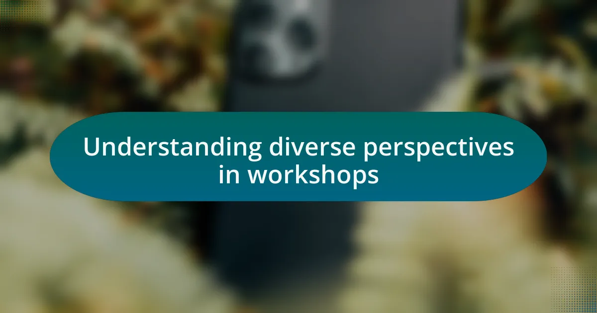 Understanding diverse perspectives in workshops