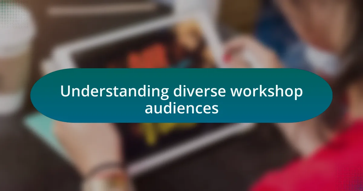 Understanding diverse workshop audiences