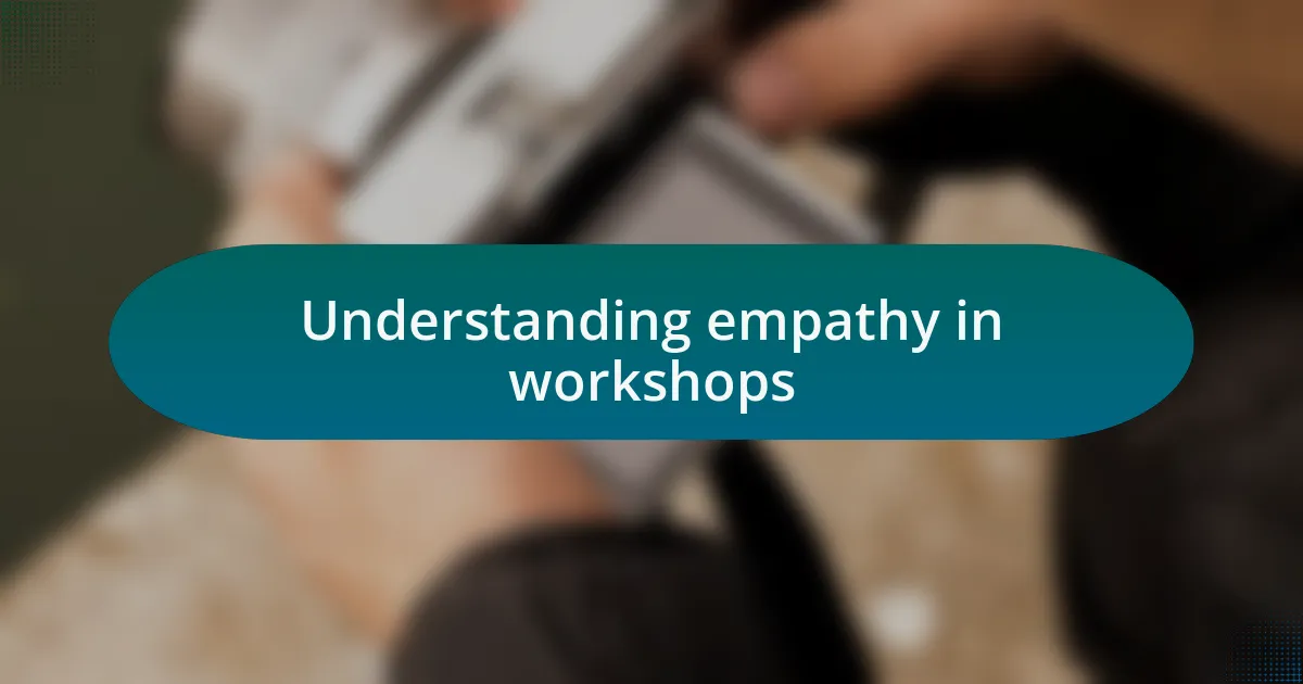 Understanding empathy in workshops
