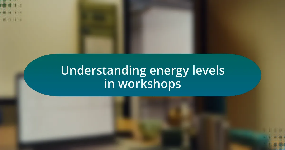 Understanding energy levels in workshops