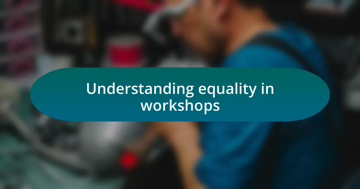 Understanding equality in workshops