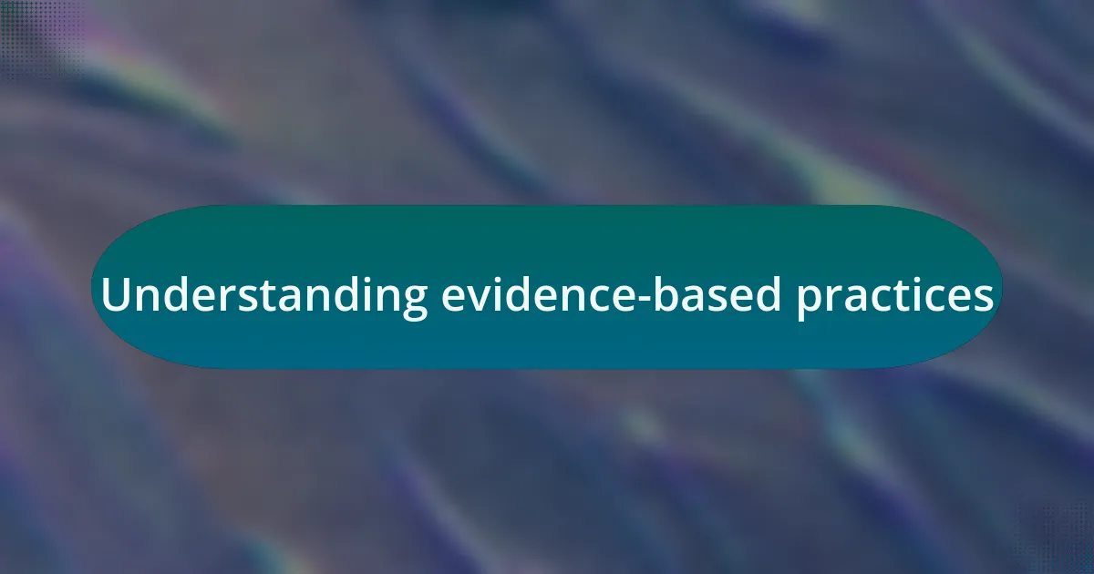Understanding evidence-based practices